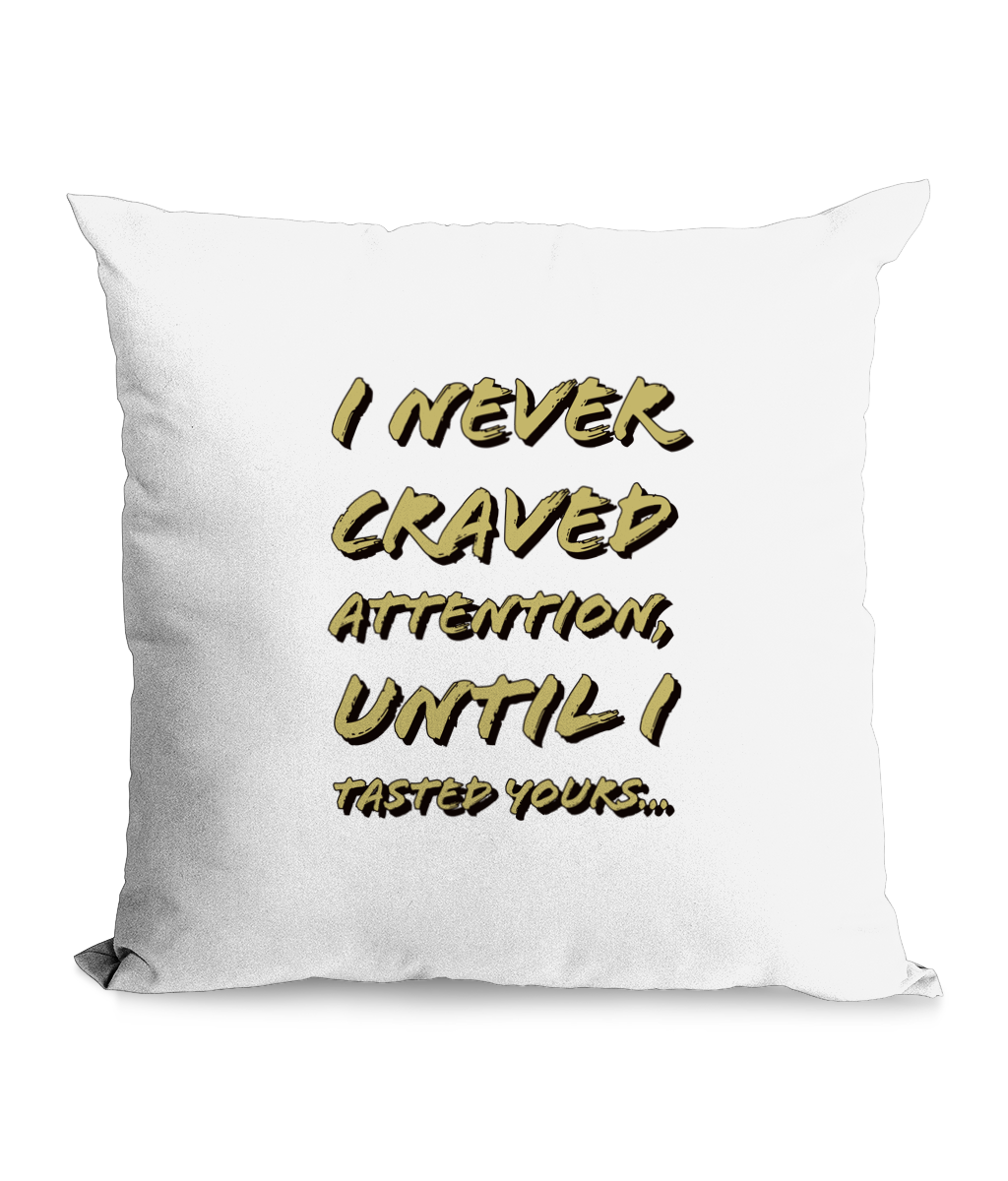 I NEVER CRAVED ATTENTION... - CANVAS CUSHION - Cheeky Wonders