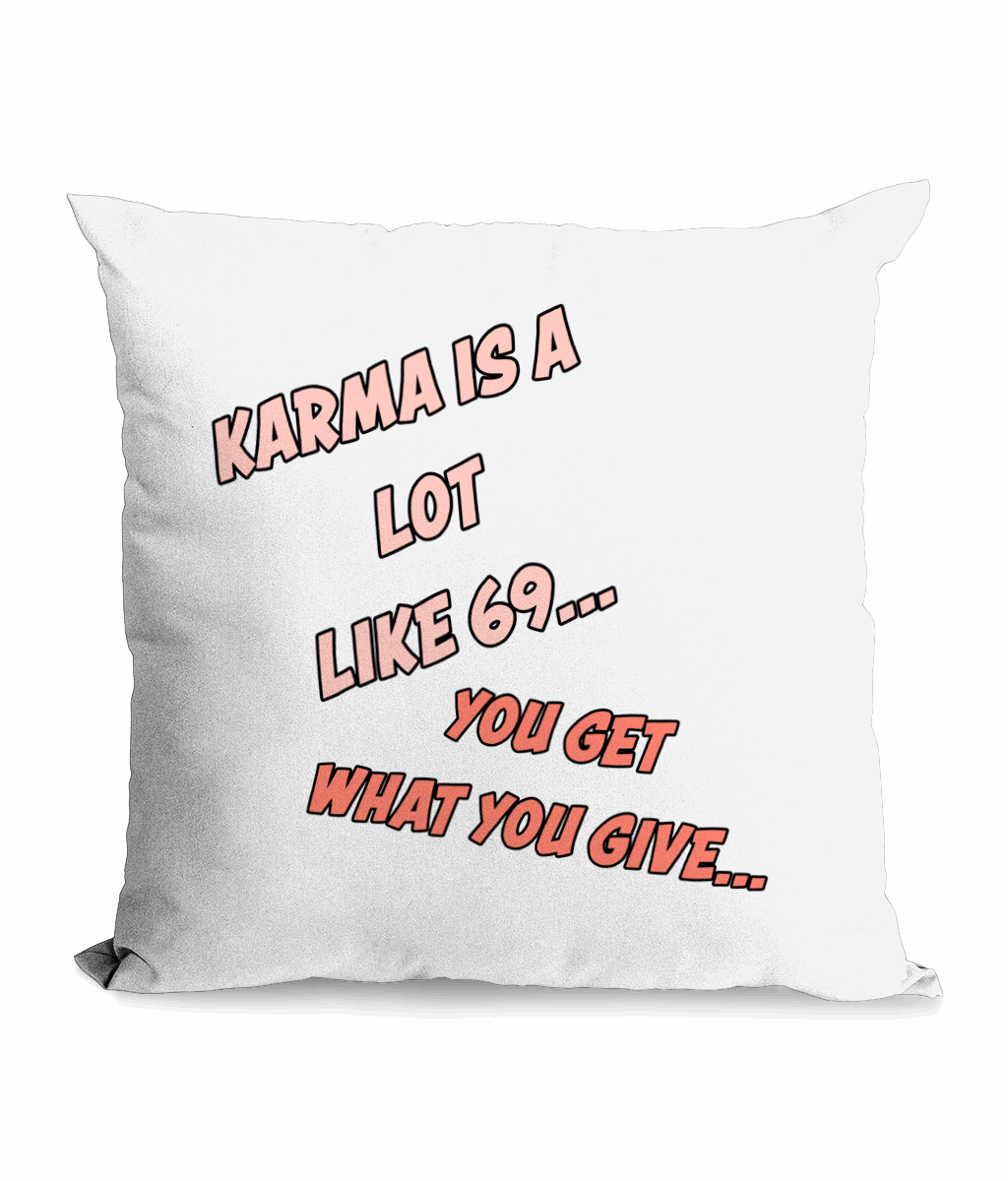 "KARMA IS A LOT LIKE 69 "…- CANVAS CUSHION