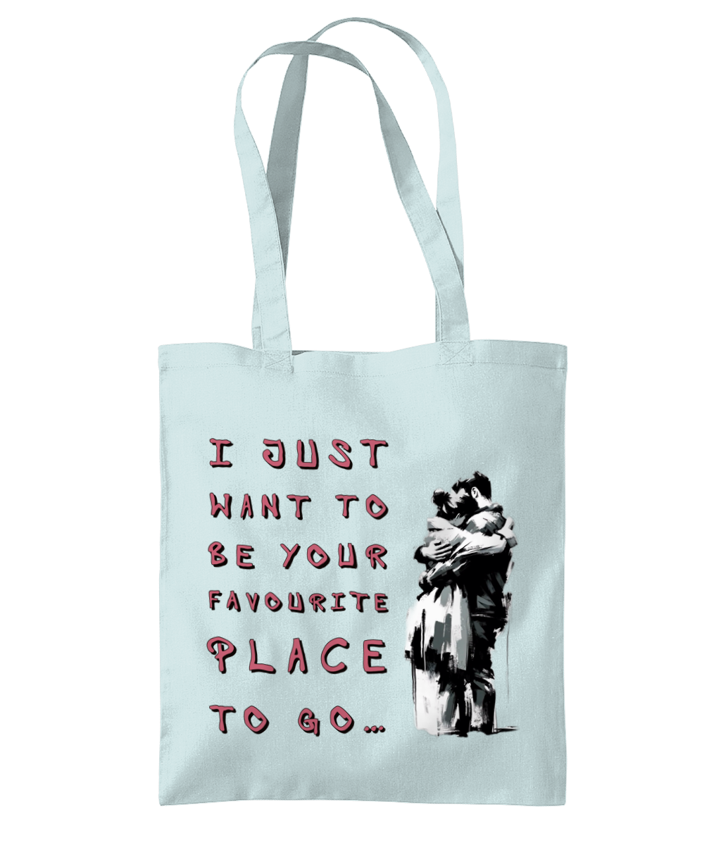 I JUST WANT TO BE YOUR FAVOURITE PLACE TO GO.…- TOTE BAG - Cheeky Wonders