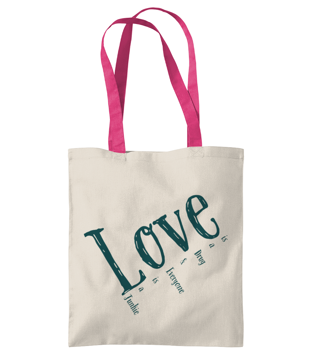 LOVE IS A DRUG & EVERYONE IS A JUNKIE"...- 2 TONE TOTE BAG