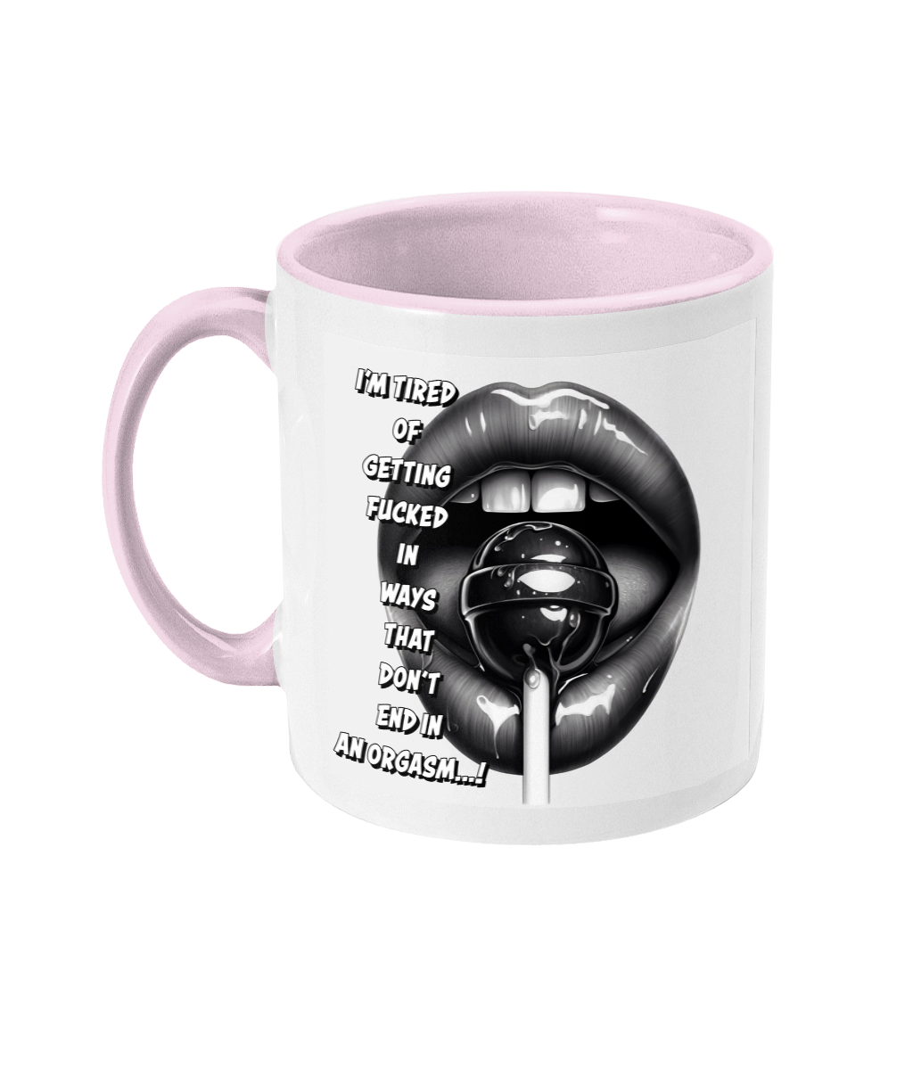 I’M TIRED OF GETTING F*CKED...- 2 COLOURS COFFEE MUG - Cheeky Wonders