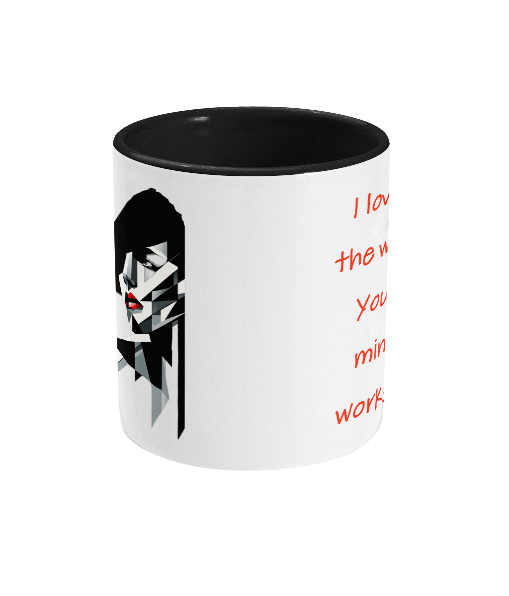 “ I LOVE THE WAY YOUR MIND WORKS”- 2 COLOUR COFFEE MUG - Cheeky Wonders