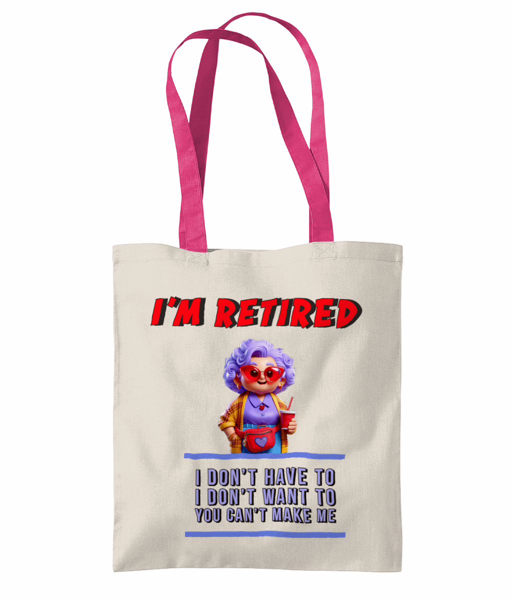 "I’M RETIRED: I DON'T HAVE TO, I DON'T WAN'T TO, YOU CAN'T MAKE ME" - TWO TONE TOTE BAG