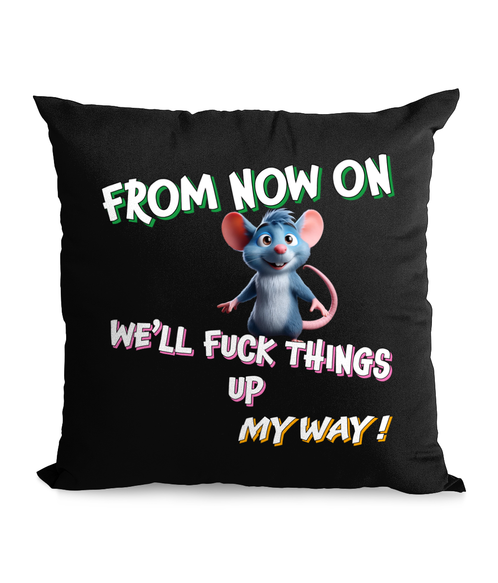 
“Black cushion with text ‘From Now On We’ll Fk Things Up My Way!’ featuring a mischievous cartoon mouse.”**