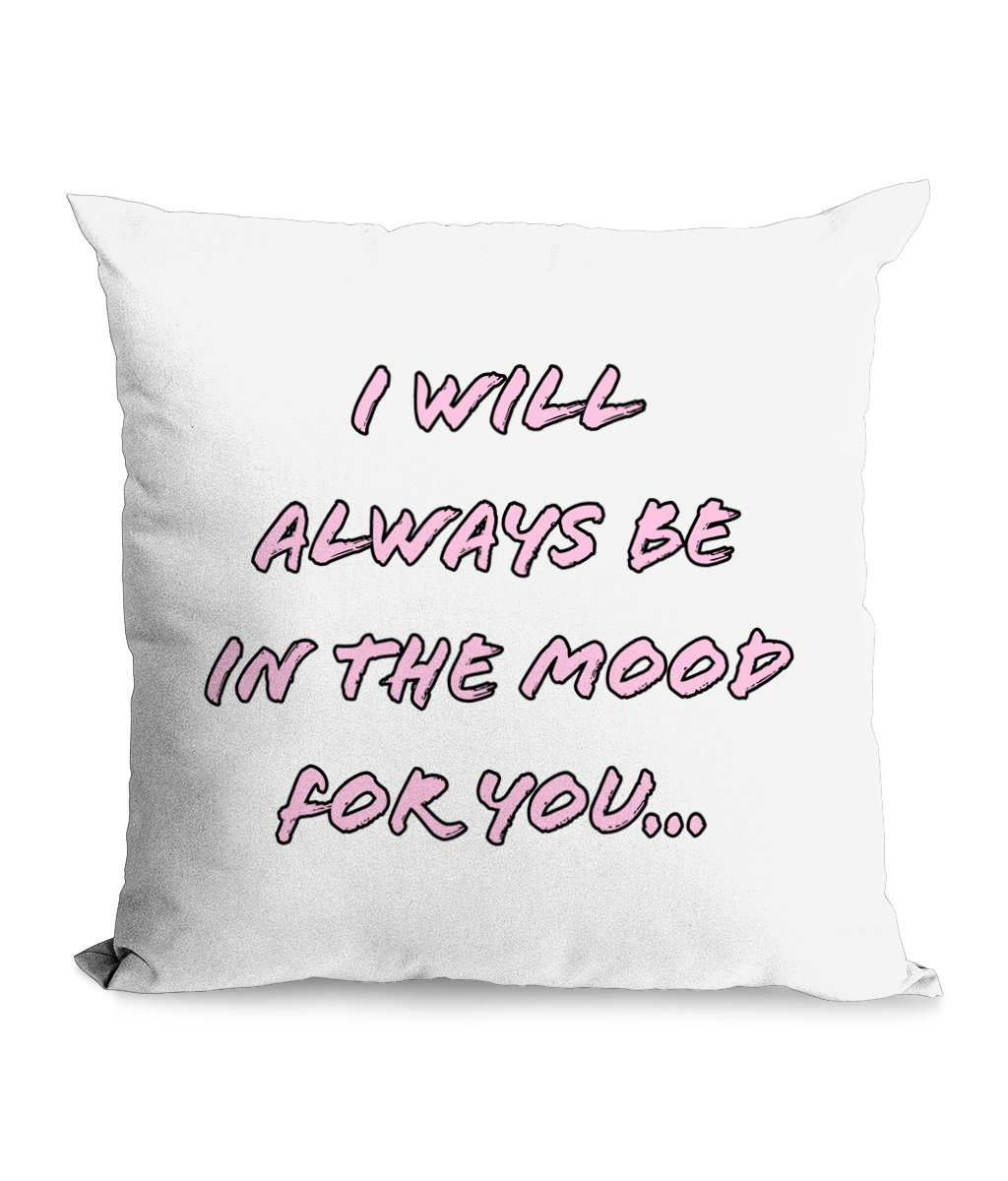 I WILL ALWAYS BE IN THE MOOD FOR YOU…- CANVAS CUSHION - Cheeky Wonders