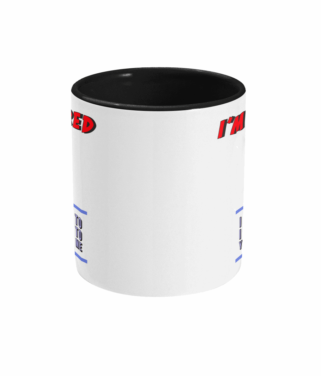 "I’M RETIRED: I DON'T HAVE TO, I DON'T WAN'T TO, YOU CAN'T MAKE ME" - 2 COLOURS COFFEE MUG