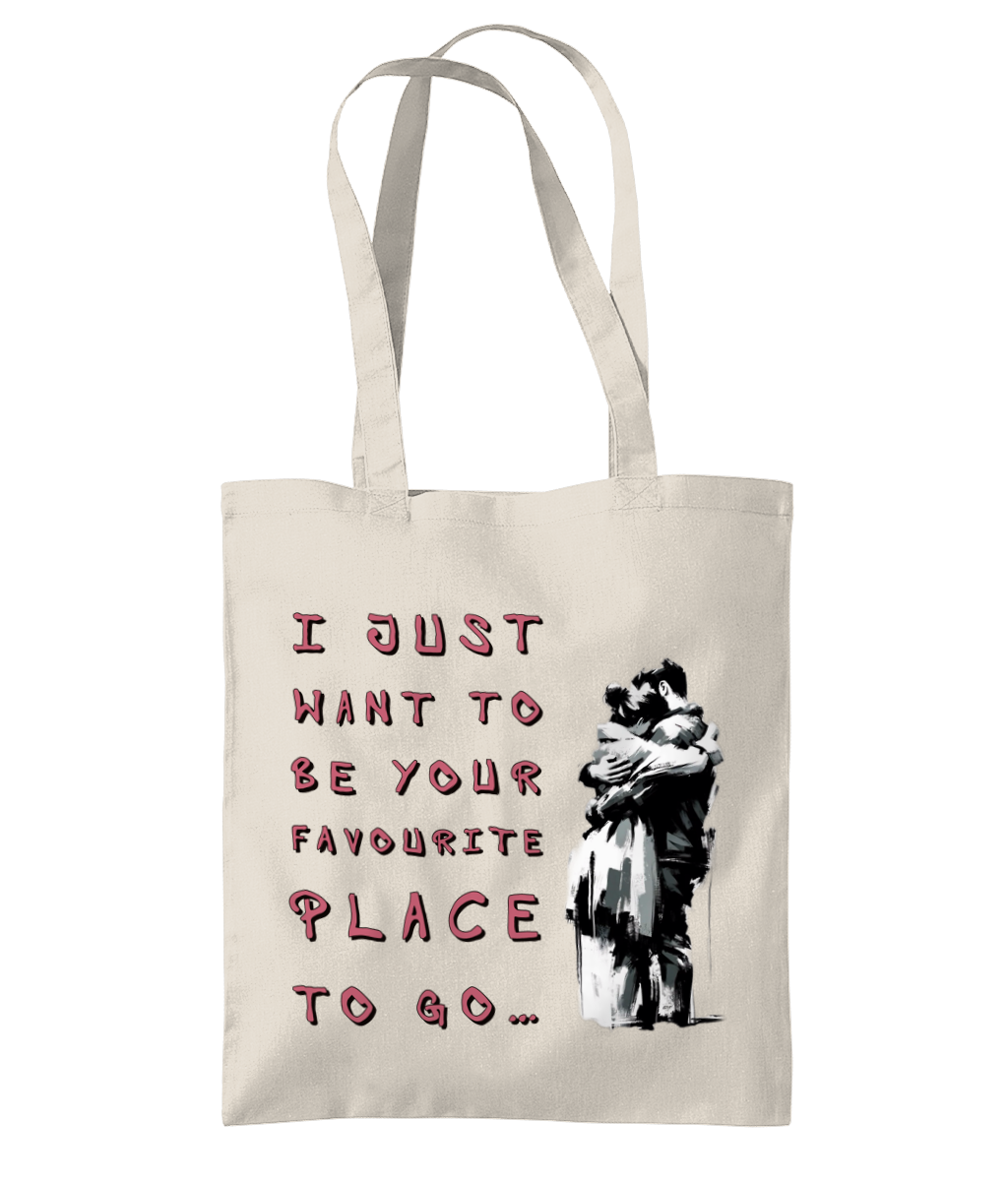 I JUST WANT TO BE YOUR FAVOURITE PLACE TO GO.…- TOTE BAG - Cheeky Wonders