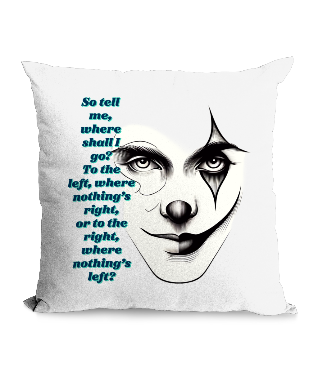 Black cushion with a monochrome clown face design and blue poetic text: ‘Where shall I go? To the left, where nothing’s right, or to the right, where nothing’s left.’”