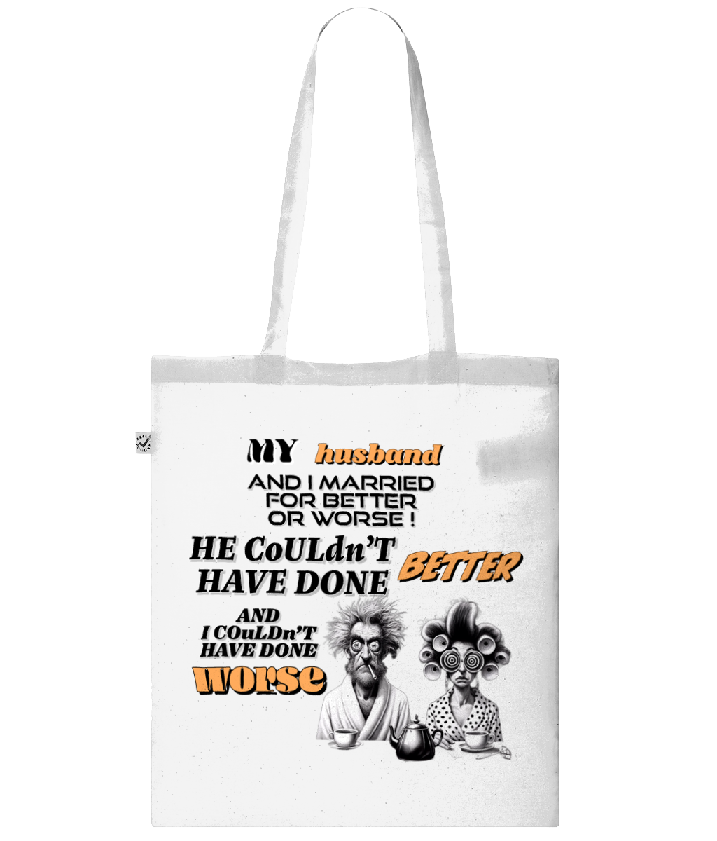 "MY HUSBAND AND I  MARRIED FOR BETTER OR WORSE"- TOTE BAG