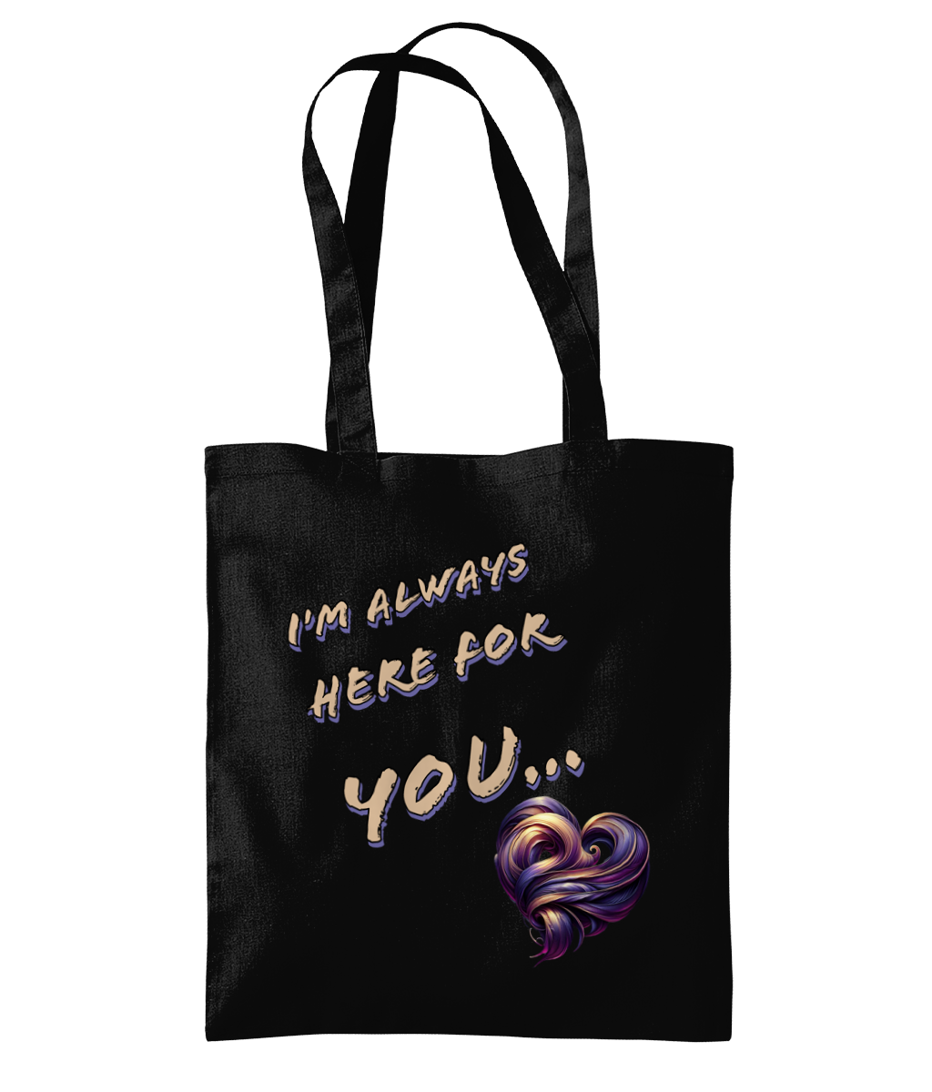 I’M ALWAYS HERE FOR YOU - TOTE BAG - Cheeky Wonders