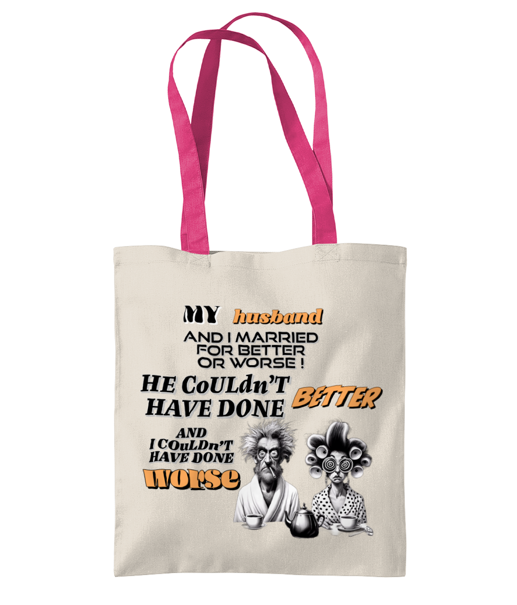 "MY HUSBAND AND I  MARRIED FOR BETTER OR WORSE..."- 2 TONE TOTE BAG