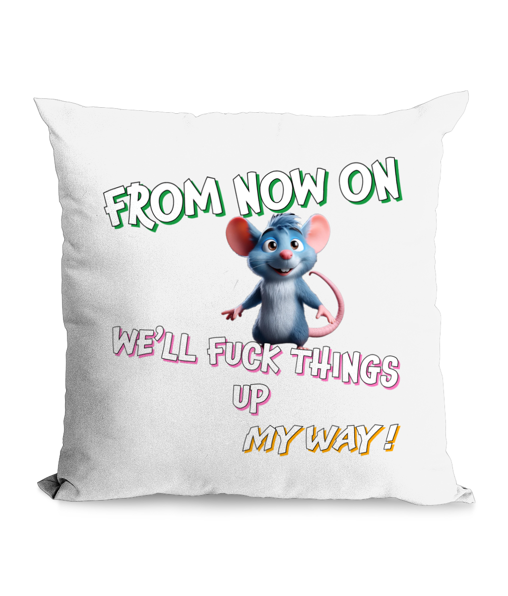 
“Black cushion with text ‘From Now On We’ll Fk Things Up My Way!’ featuring a mischievous cartoon mouse.”**