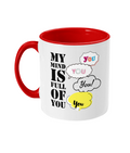 MY MIND IS FULL OF YOU…- 2 COLOUR COFFEE MUG - Cheeky Wonders