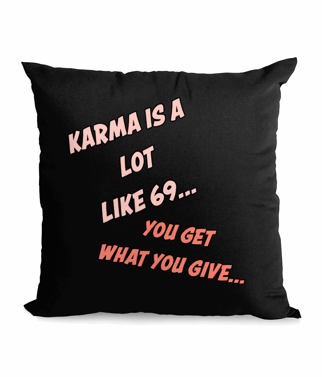 "KARMA IS A LOT LIKE 69 "…- CANVAS CUSHION