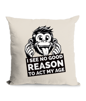 I SEE NO REASON TO ACT MY AGE…- CUSHION WITH POCKET - Cheeky Wonders