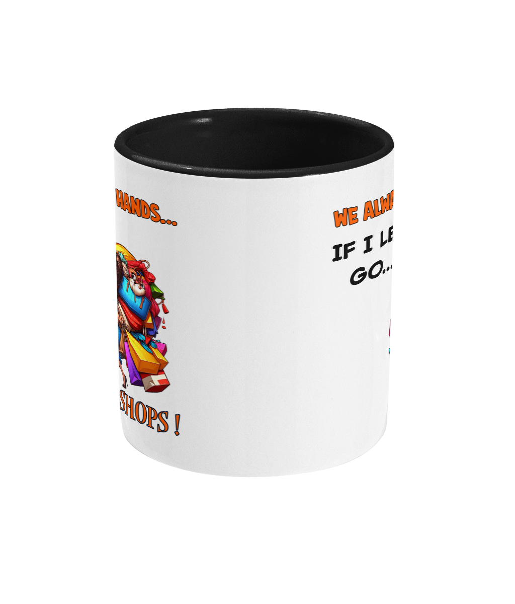 WE ALWAYS HOLD HANDS, IF I LET GO…SHE SHOPS - 2 COLOUR COFFEE MUG - Cheeky Wonders