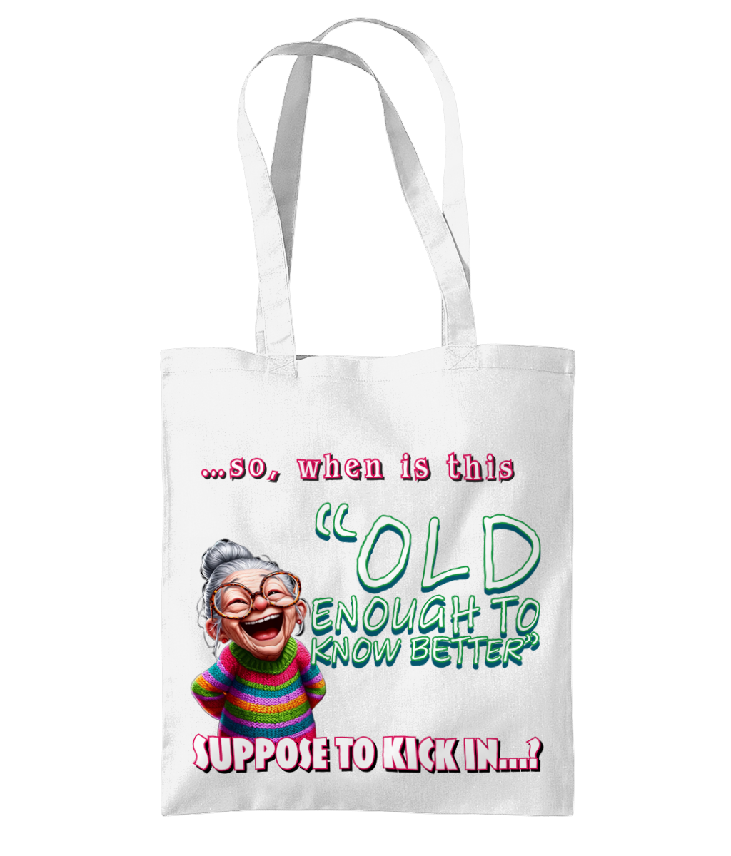 “SO, WHEN IS THIS - OLD ENOUGH TO KNOW BETTER...” - TOTE BAG - Cheeky Wonders