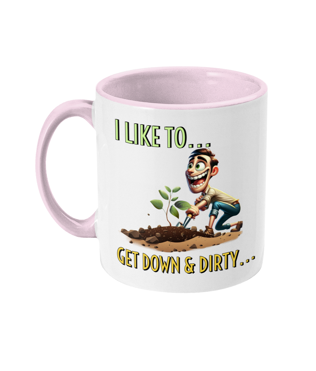 “ I LIKE TO…GET DOWN & DIRTY…- 2 COLOUR COFFEE MUG - Cheeky Wonders