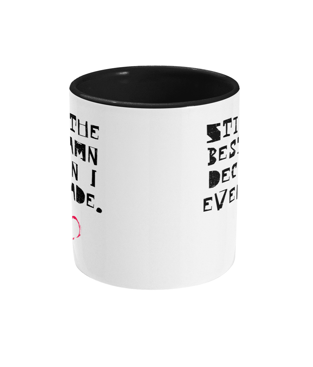 STILL THE BEST DAMN DECISION…- 2 COLOUR COFFEE MUG - Cheeky Wonders