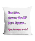 YOU WILL ALWAYS BE MY FRIEND…- CANVAS CUSHION - Cheeky Wonders