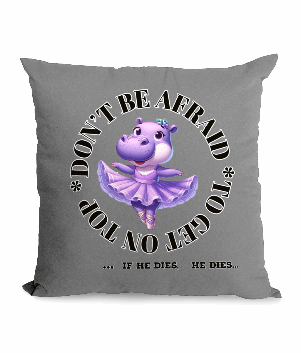  

“Funny canvas cushion with ‘Don’t Be Afraid To Get On Top’ quote and ballerina hippo design, 45x45 cm, perfect for quirky home decor UK.”