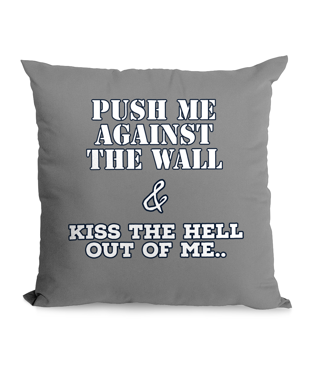 PUSH ME AGAINST THE WALL…- CANVAS CUSHION - Cheeky Wonders