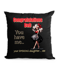 Black cushion with the quote: ‘Congratulations Dad, You Have Me - Your Amazing Daughter’ featuring a chic, stylish daughter illustration.