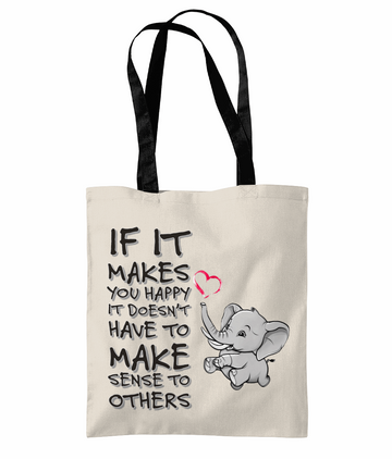 "IF IT MAKES YOU HAPPY, IT DOESN'T HAVE TO...- 2 TONE TOTE BAG