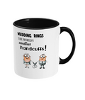 WEDDING RINGS, THE WORLD’S SMALLEST HANDCUFFS!”- 2 COLOUR COFFEE MUG - Cheeky Wonders