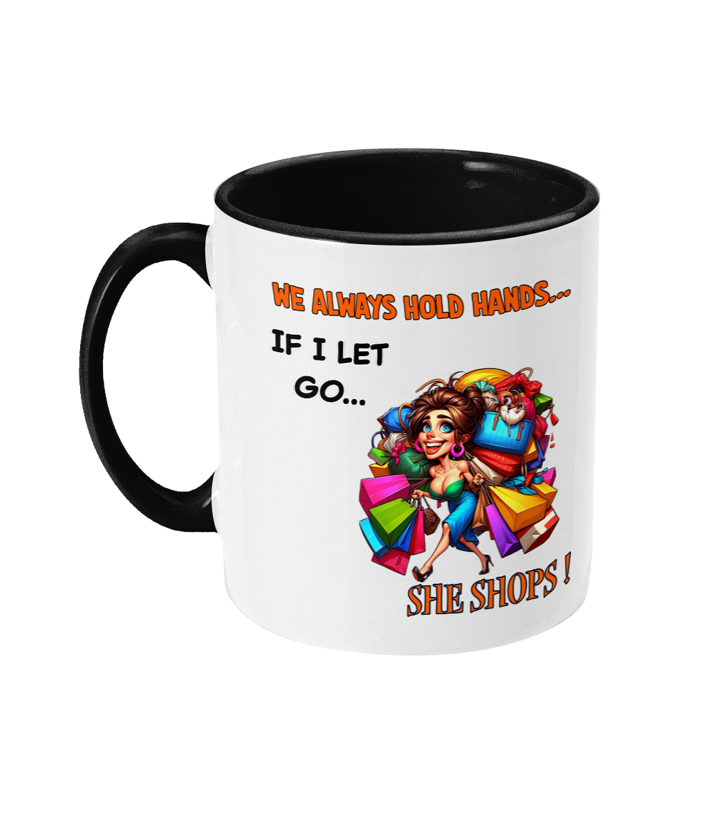 WE ALWAYS HOLD HANDS, IF I LET GO…SHE SHOPS - 2 COLOUR COFFEE MUG - Cheeky Wonders