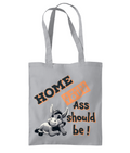 HOME IS WHERE YOUR ASS…- TOTE BAG - Cheeky Wonders