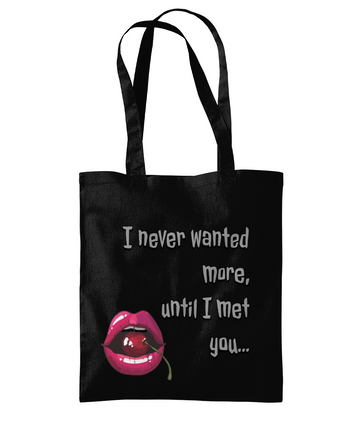 “ I NEVER WANTED MORE, UNTIL I MET YOU”…- TOTE BAG - Cheeky Wonders