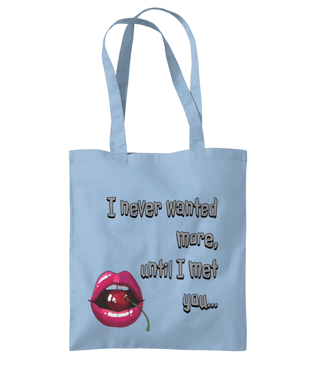 “ I NEVER WANTED MORE, UNTIL I MET YOU”…- TOTE BAG - Cheeky Wonders