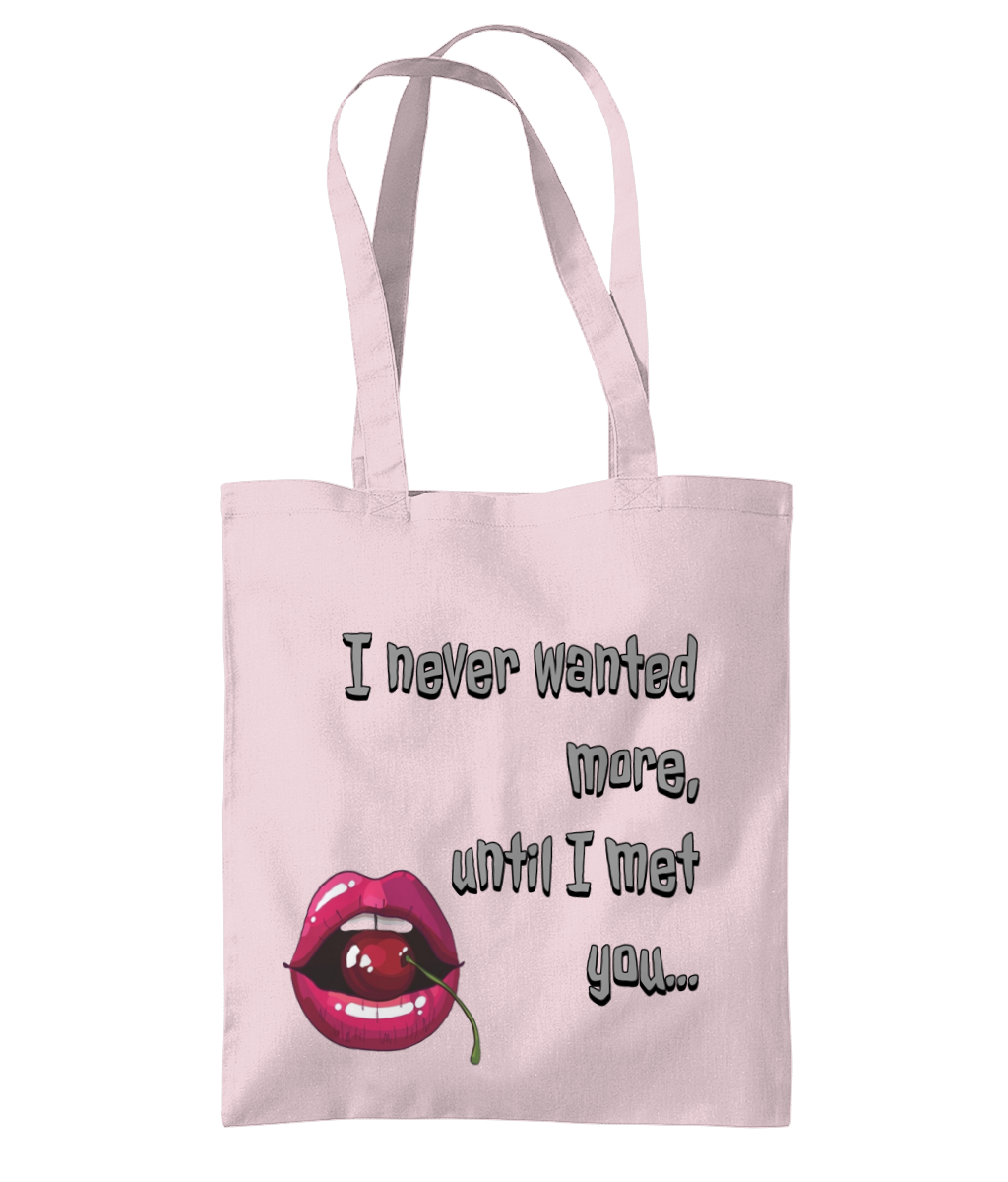 “ I NEVER WANTED MORE, UNTIL I MET YOU”…- TOTE BAG - Cheeky Wonders