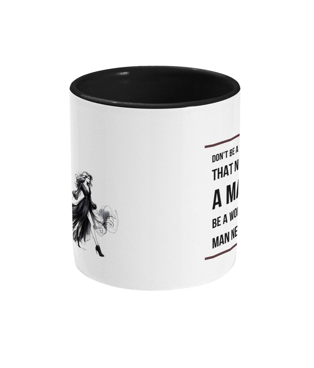 DON’T BE A WOMAN THAT’S NEED…- 2 COLOUR COFFEE MUG - Cheeky Wonders