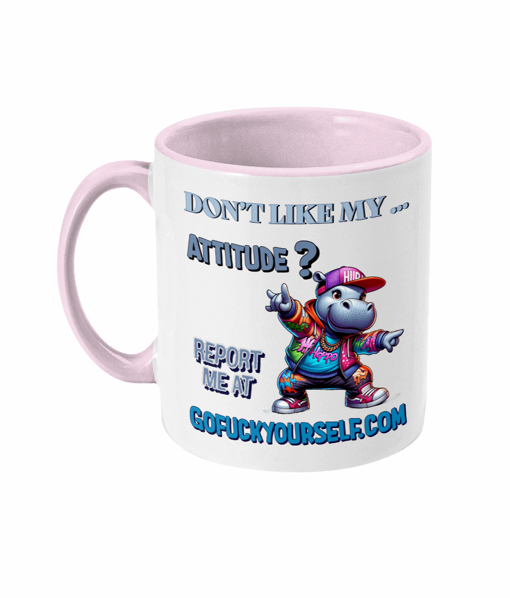 "DON'T LIKE MY ATTITUDE? REPORT ME AT...-  2 COLOUR COFFEE MUG