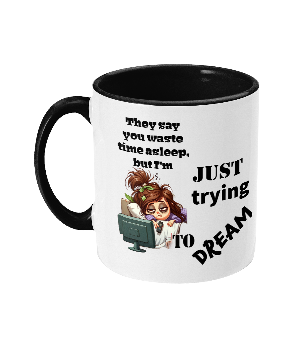 THEY SAY YOU WASTE TIME ASLEEP…- 2 COLOUR COFFEE MUG - Cheeky Wonders