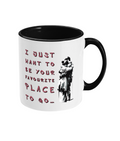 I JUST WANT TO BE YOUR FAVOURITE PLACE TO GO…- 2 COLOUR COFFEE MUG - Cheeky Wonders