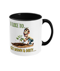 “ I LIKE TO…GET DOWN & DIRTY…- 2 COLOUR COFFEE MUG - Cheeky Wonders