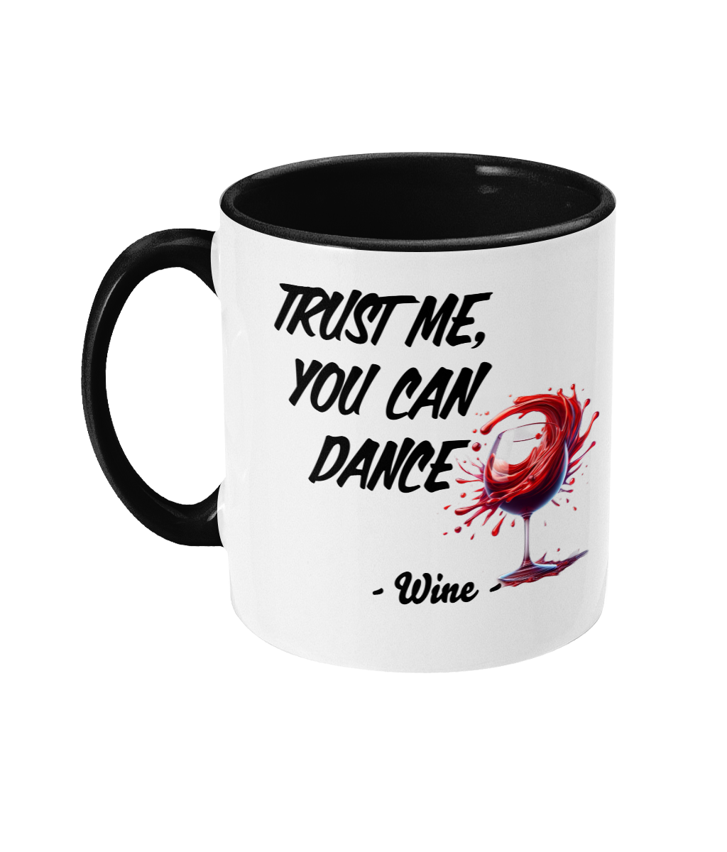 TRUST ME, YOU CAN DANCE- WINE…- 2 COLOUR COFFEE MUG - Cheeky Wonders