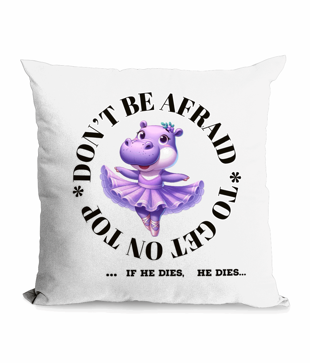  

“Funny canvas cushion with ‘Don’t Be Afraid To Get On Top’ quote and ballerina hippo design, 45x45 cm, perfect for quirky home decor UK.”