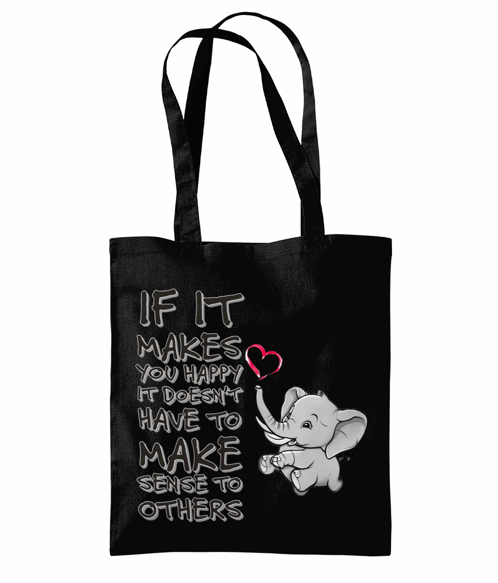 "IF IT MAKES YOU HAPPY, IT DOESN'T HAVE TO..." - TOTE BAG