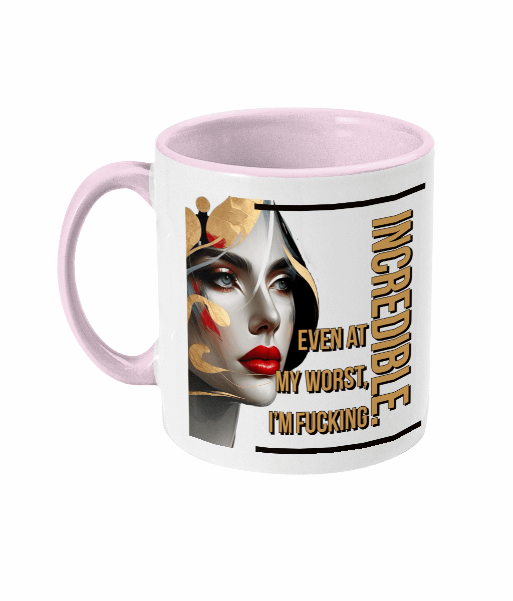 "EVEN AT MY WORST, I'M FUCKING INCREDIBLE" - 2 COLOUR COFFEE MUG