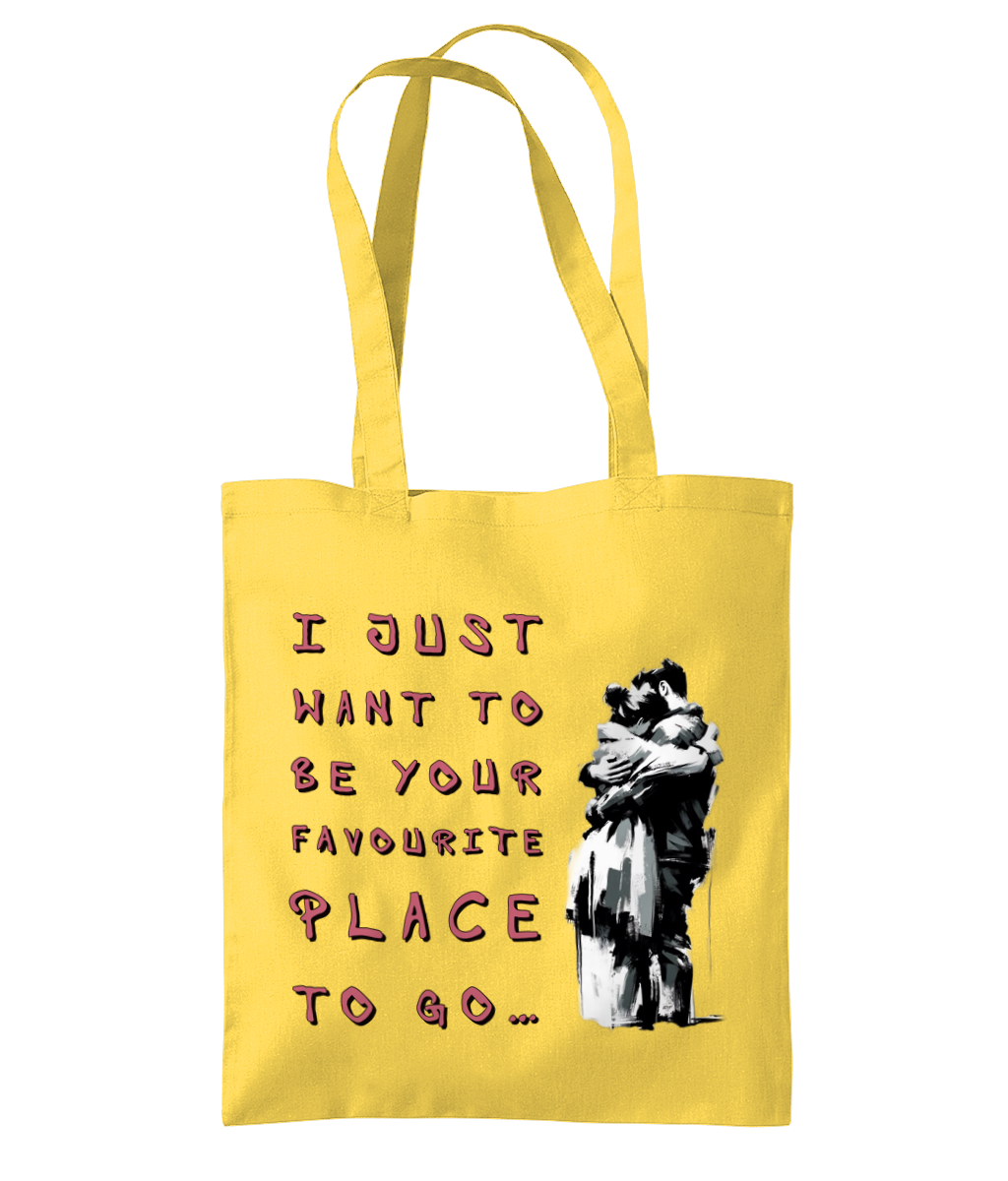 I JUST WANT TO BE YOUR FAVOURITE PLACE TO GO.…- TOTE BAG - Cheeky Wonders