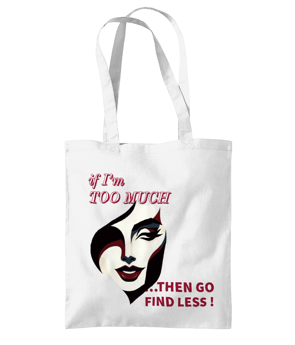 IF I’M TOO MUCH…THEN GO FIND LESS " - TOTE BAG