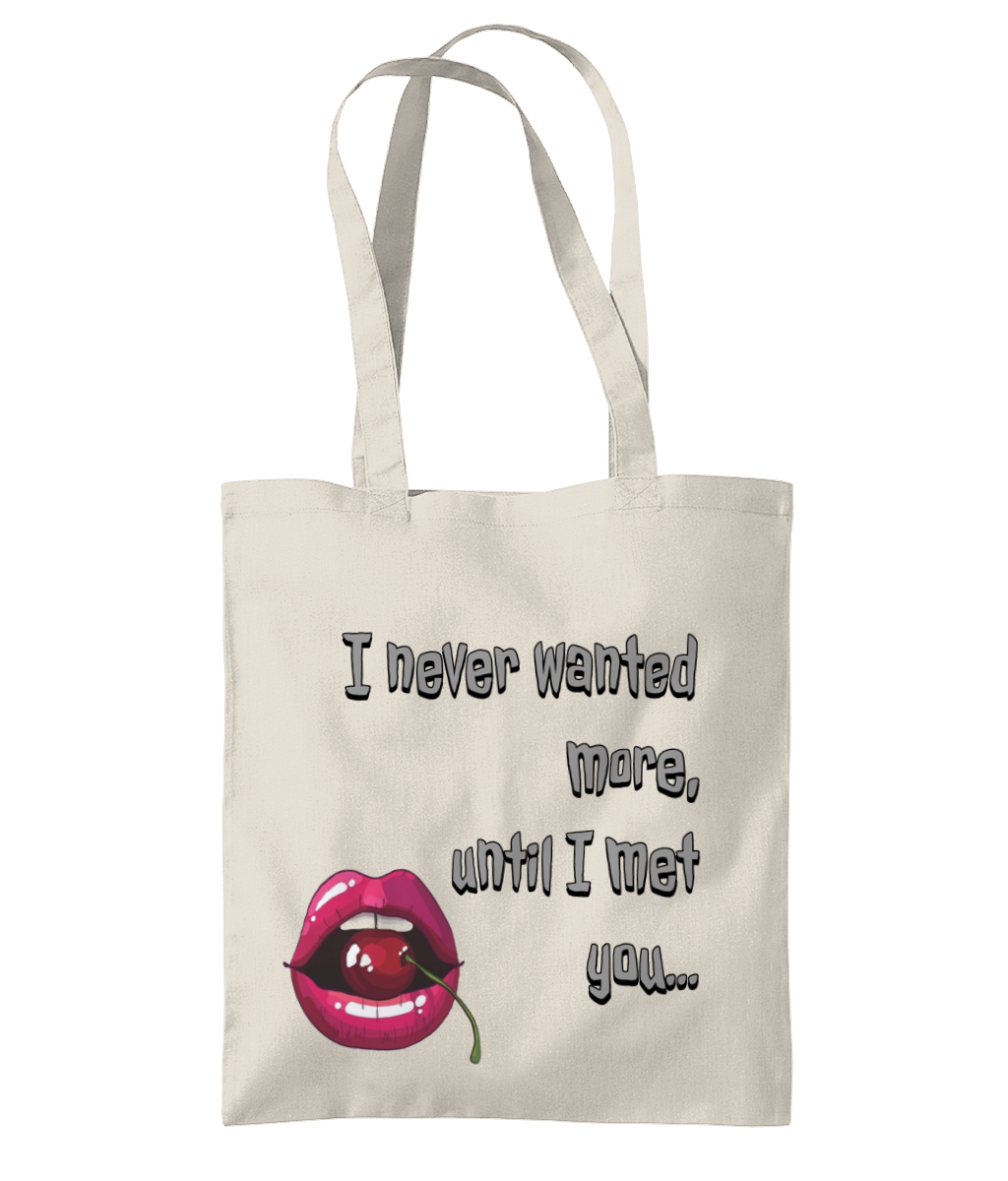 “ I NEVER WANTED MORE, UNTIL I MET YOU”…- TOTE BAG - Cheeky Wonders