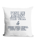 PUSH ME AGAINST THE WALL…- CANVAS CUSHION - Cheeky Wonders