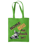 HOME IS WHERE YOUR ASS…- TOTE BAG - Cheeky Wonders