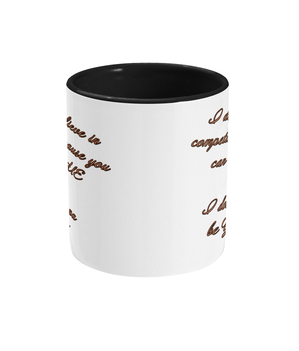 I DON’T BELIEVE IN COMPETITION…- 2 COLOUR COFFEE MUG - Cheeky Wonders