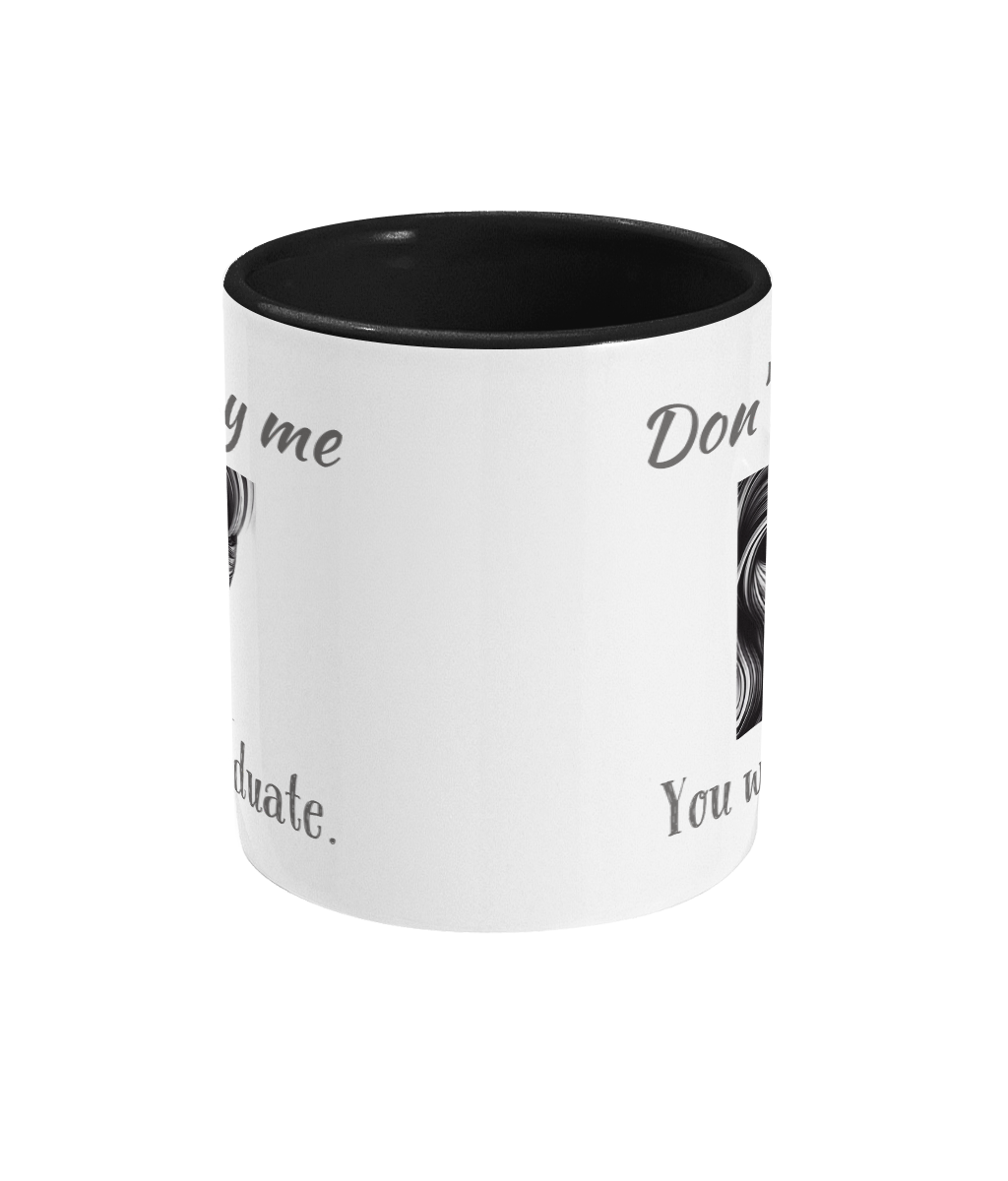 DON’T STUDY ME…YOU WON'T GRADUATE...- 2 COLOUR COFFEE MUG - Cheeky Wonders